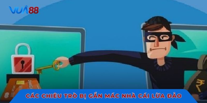 Các chiêu trò thường bị gắn mác nhà cái lừa đảo