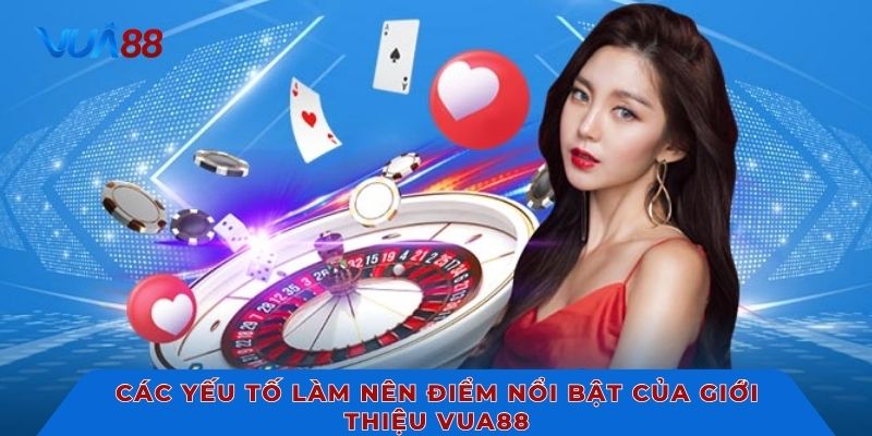Các yếu tố làm nên điểm nổi bật của giới thiệu VUA88