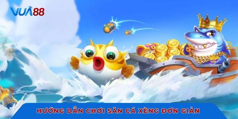 Hướng dẫn chơi săn cá xèng đơn giản