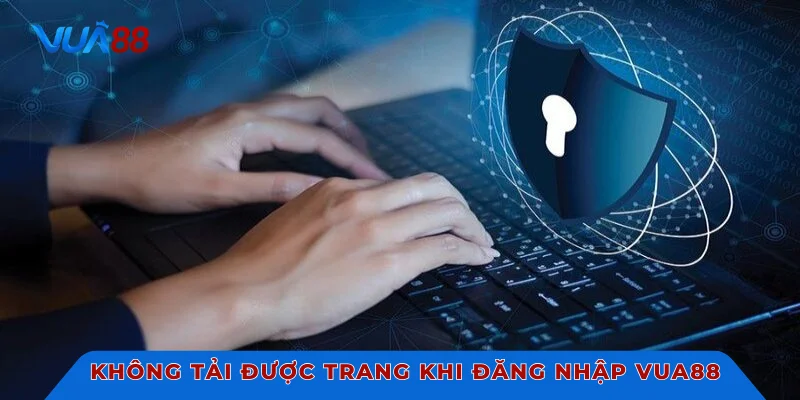 Không tải được trang khi đăng nhập VUA88