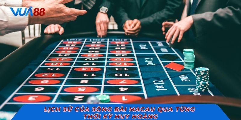 Lịch sử của sòng bài Macau qua từng thời kỳ huy hoàng