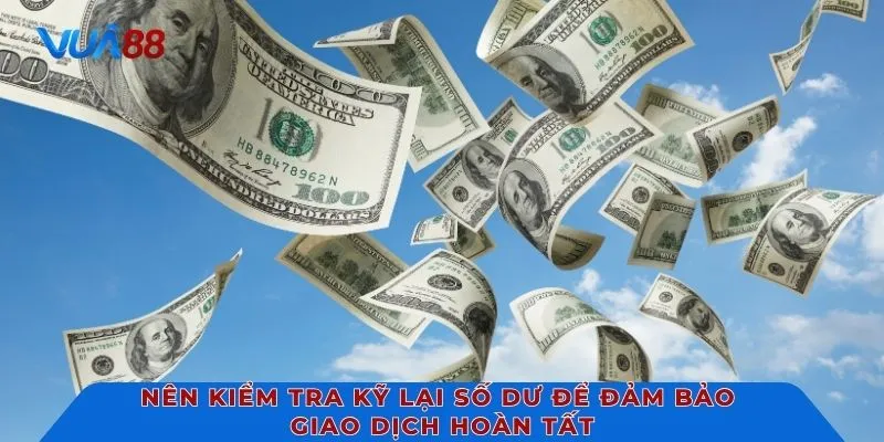 Nên kiểm tra kỹ lại số dư để đảm bảo giao dịch hoàn tất