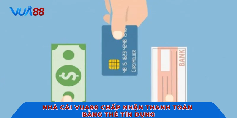 Nhà cái VUA88 chấp nhận thanh toán bằng thẻ tín dụng