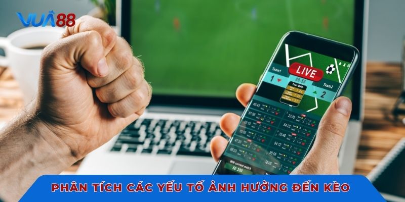 Phân tích các yếu tố ảnh hưởng đến kèo