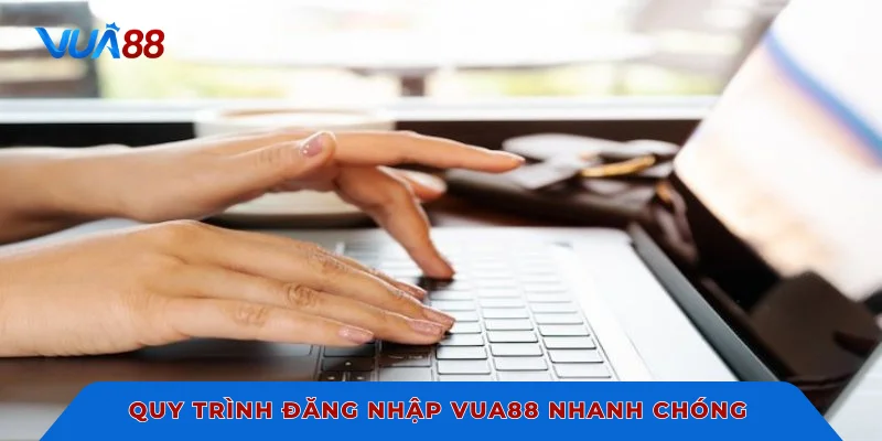 Quy trình đăng nhập VUA88 nhanh chóng