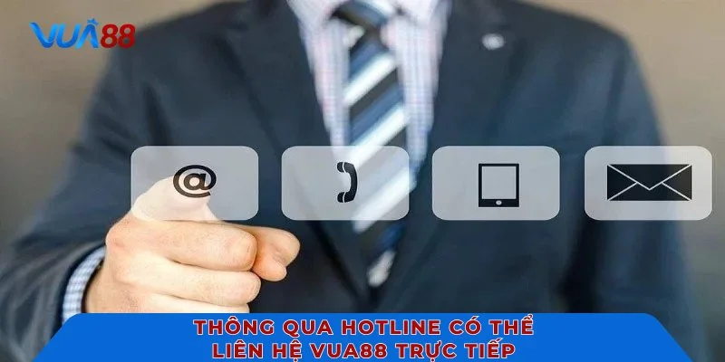 Thông qua hotline có thể liên hệ VUA88 trực tiếp