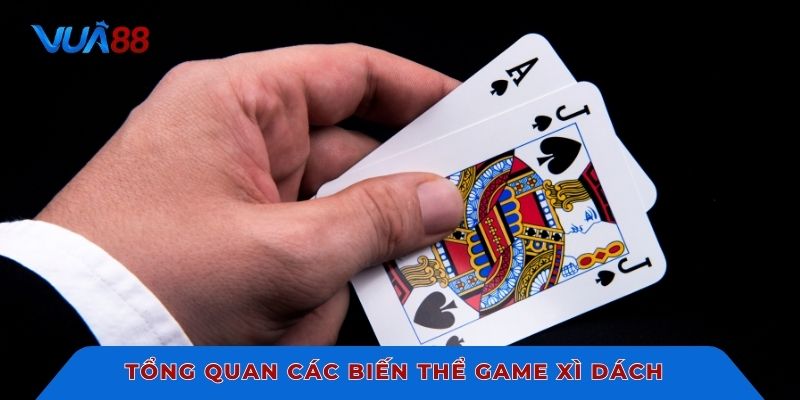 Tổng quan các biến thể game Xì Dách