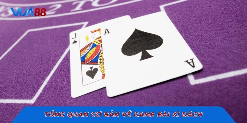 Tổng quan cơ bản về game bài Xì Dách